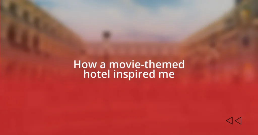 How a movie-themed hotel inspired me