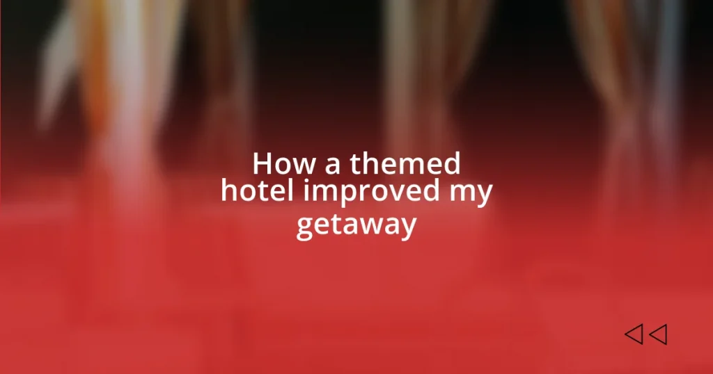 How a themed hotel improved my getaway