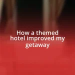 How a themed hotel improved my getaway