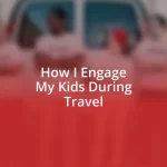 How I Engage My Kids During Travel