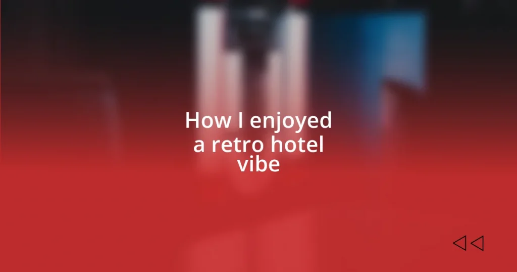 How I enjoyed a retro hotel vibe