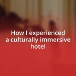 How I experienced a culturally immersive hotel