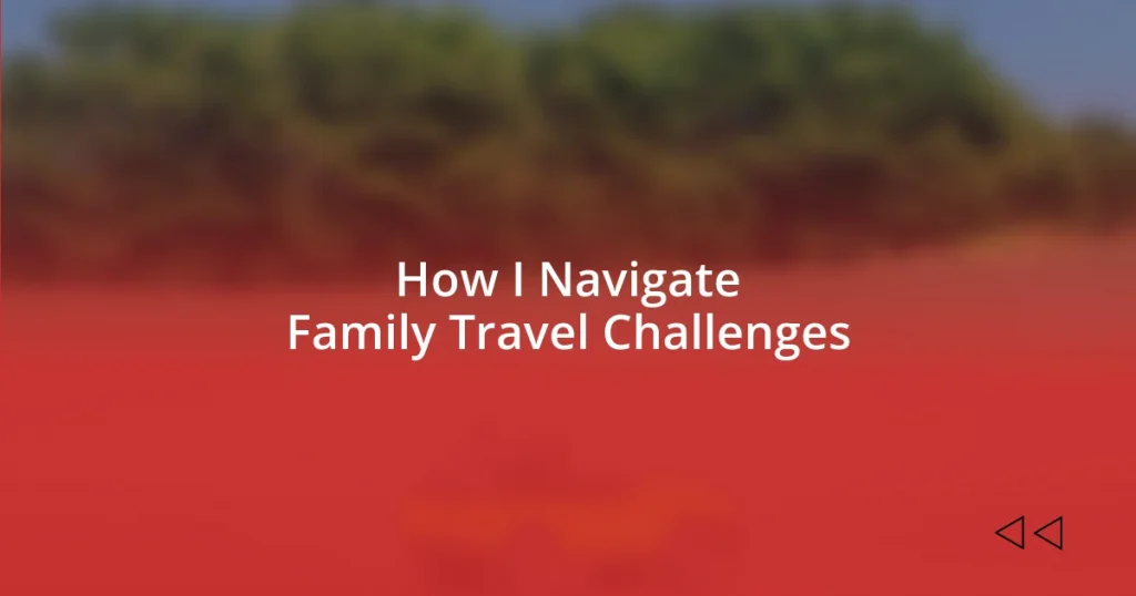 How I Navigate Family Travel Challenges