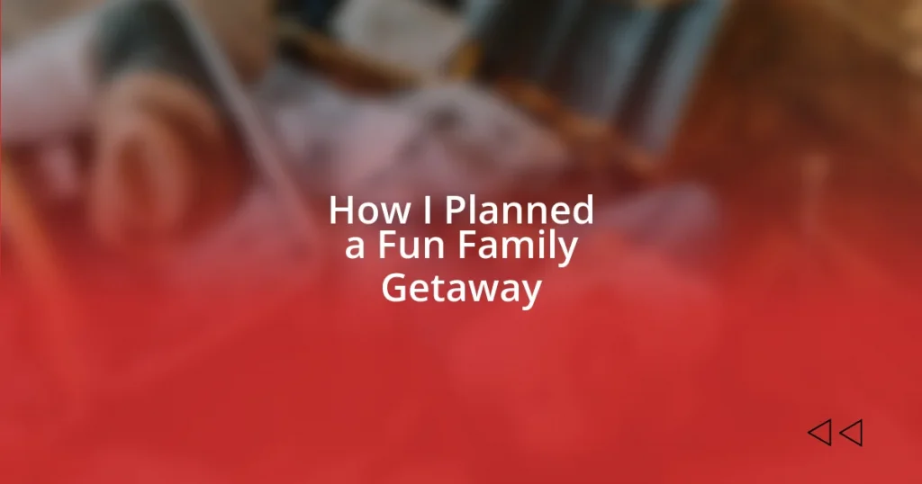 How I Planned a Fun Family Getaway