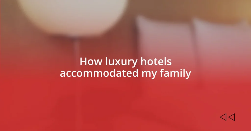 How luxury hotels accommodated my family