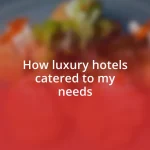 How luxury hotels catered to my needs