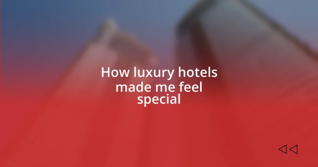 How luxury hotels made me feel special