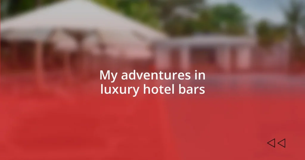 My adventures in luxury hotel bars