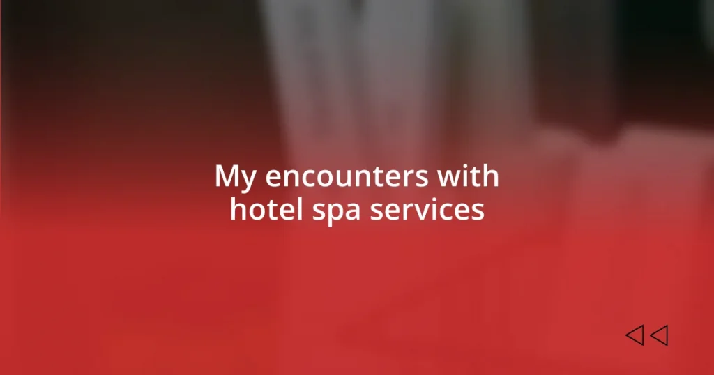 My encounters with hotel spa services