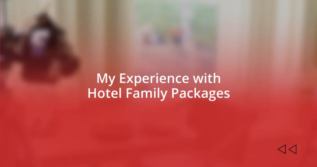 My Experience with Hotel Family Packages