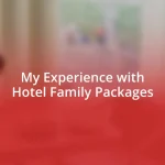 My Experience with Hotel Family Packages