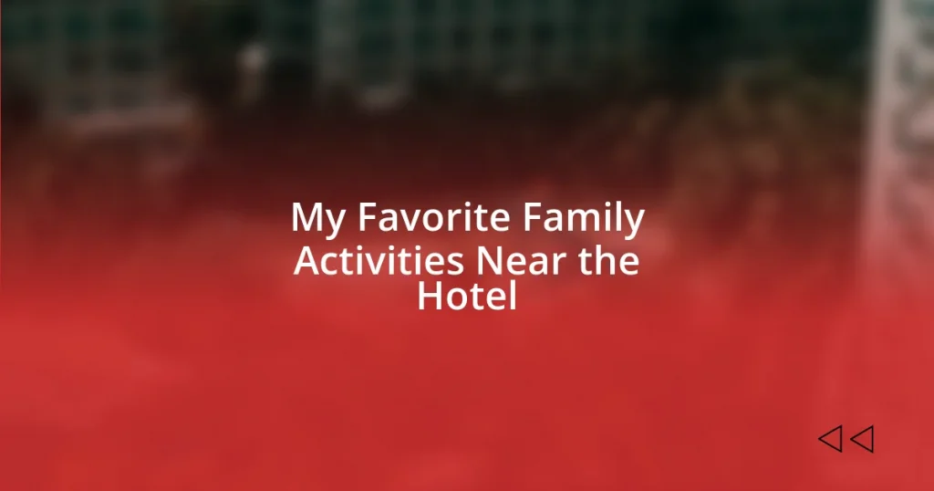 My Favorite Family Activities Near the Hotel