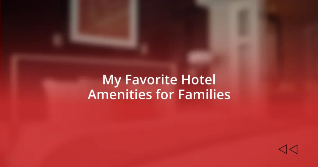 My Favorite Hotel Amenities for Families