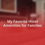 My Favorite Hotel Amenities for Families