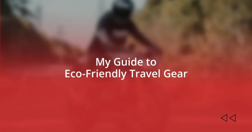 My Guide to Eco-Friendly Travel Gear