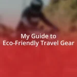 My Guide to Eco-Friendly Travel Gear