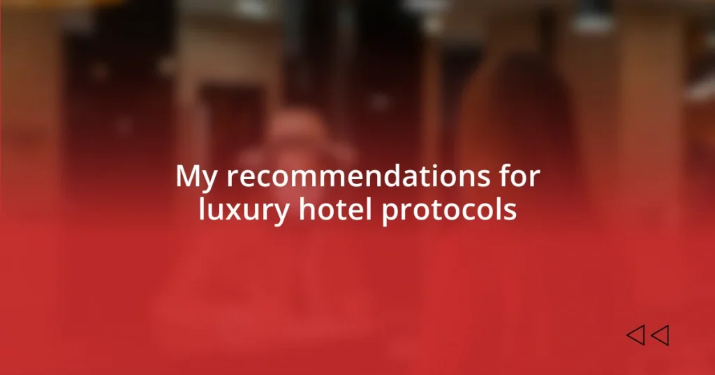 My recommendations for luxury hotel protocols