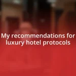 My recommendations for luxury hotel protocols