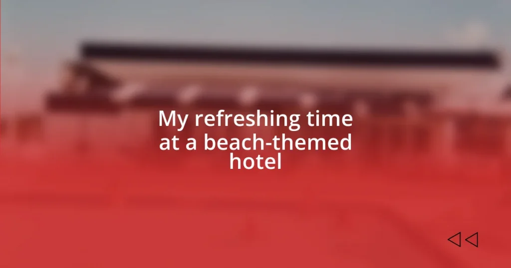 My refreshing time at a beach-themed hotel