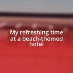 My refreshing time at a beach-themed hotel