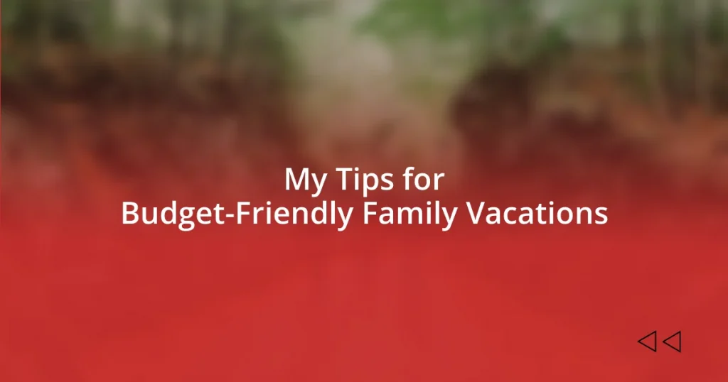 My Tips for Budget-Friendly Family Vacations