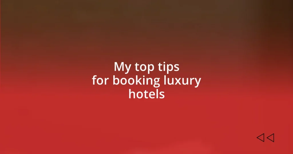 My top tips for booking luxury hotels