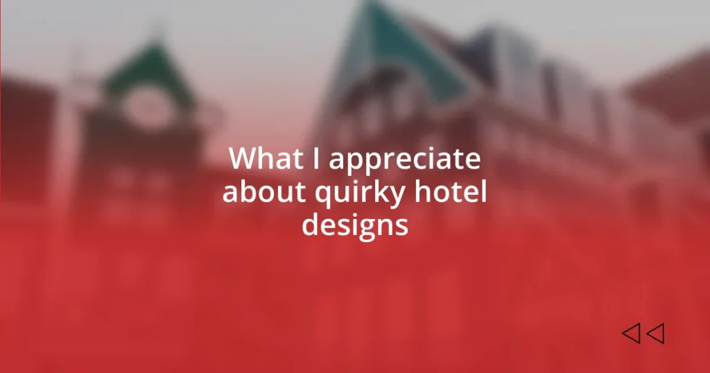 What I appreciate about quirky hotel designs