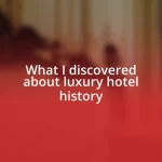 What I discovered about luxury hotel history