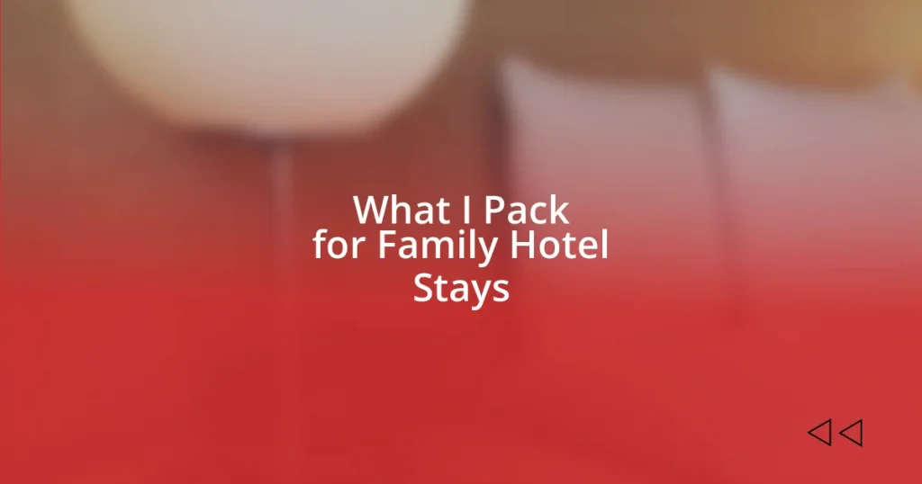 What I Pack for Family Hotel Stays