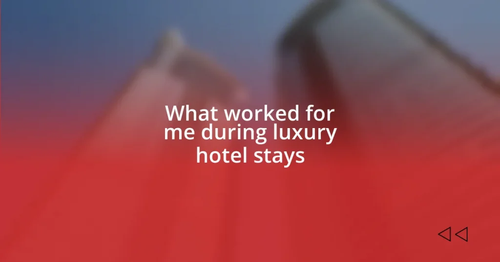 What worked for me during luxury hotel stays