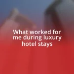 What worked for me during luxury hotel stays