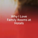 Why I Love Family Rooms at Hotels