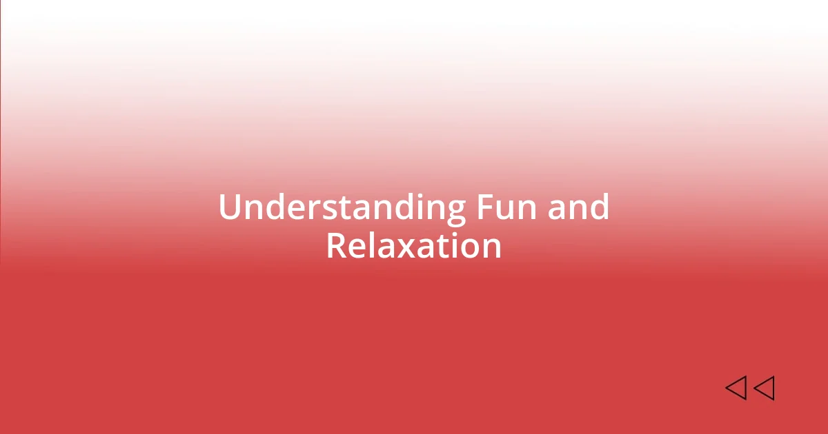 Understanding Fun and Relaxation