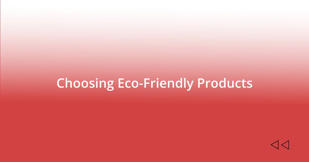 Choosing Eco-Friendly Products