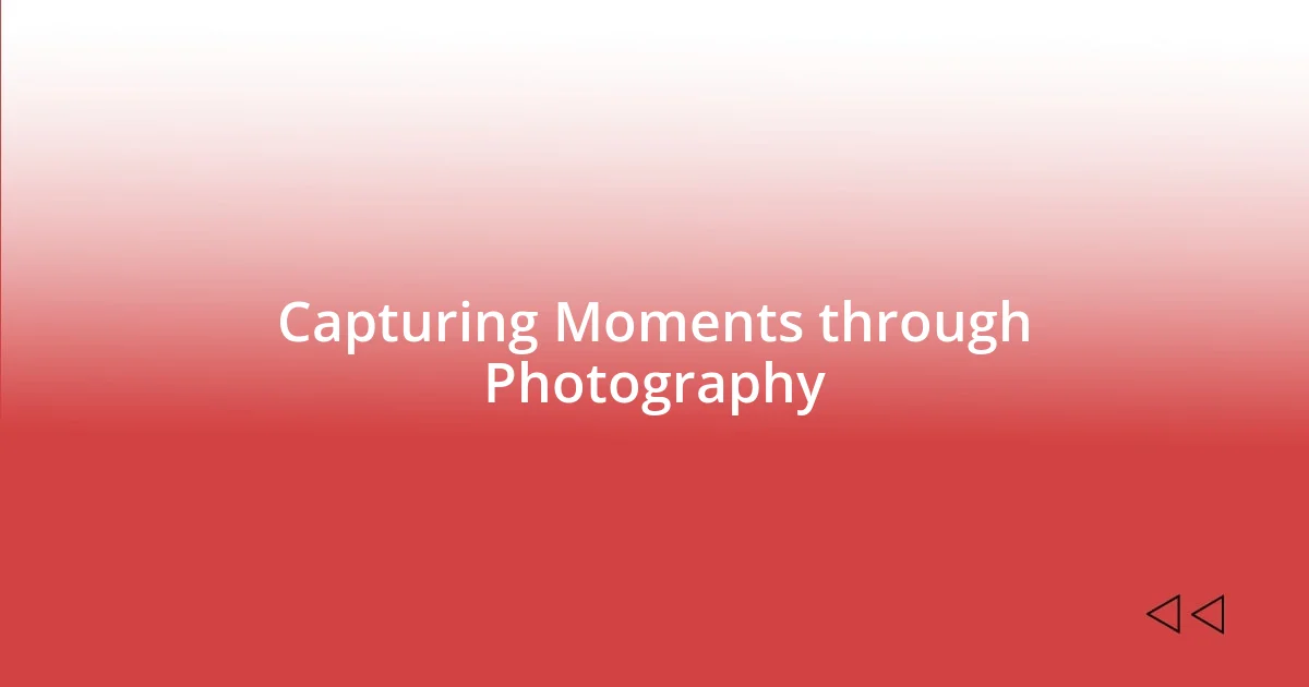 Capturing Moments through Photography