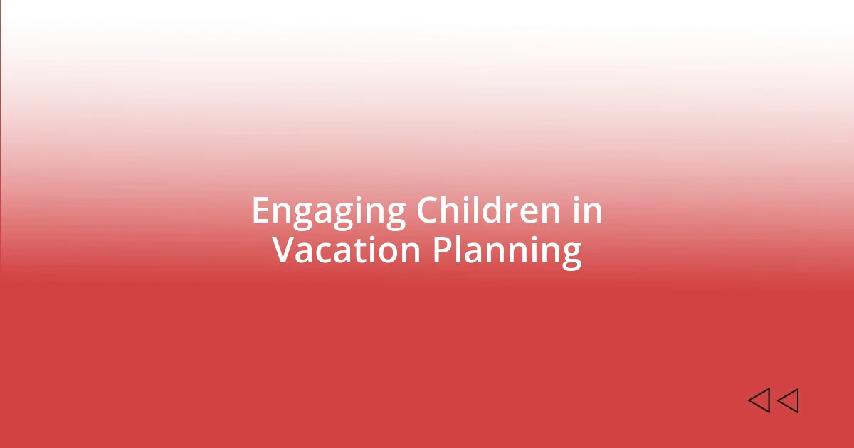 Engaging Children in Vacation Planning