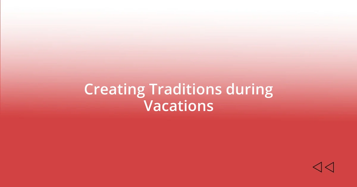 Creating Traditions during Vacations