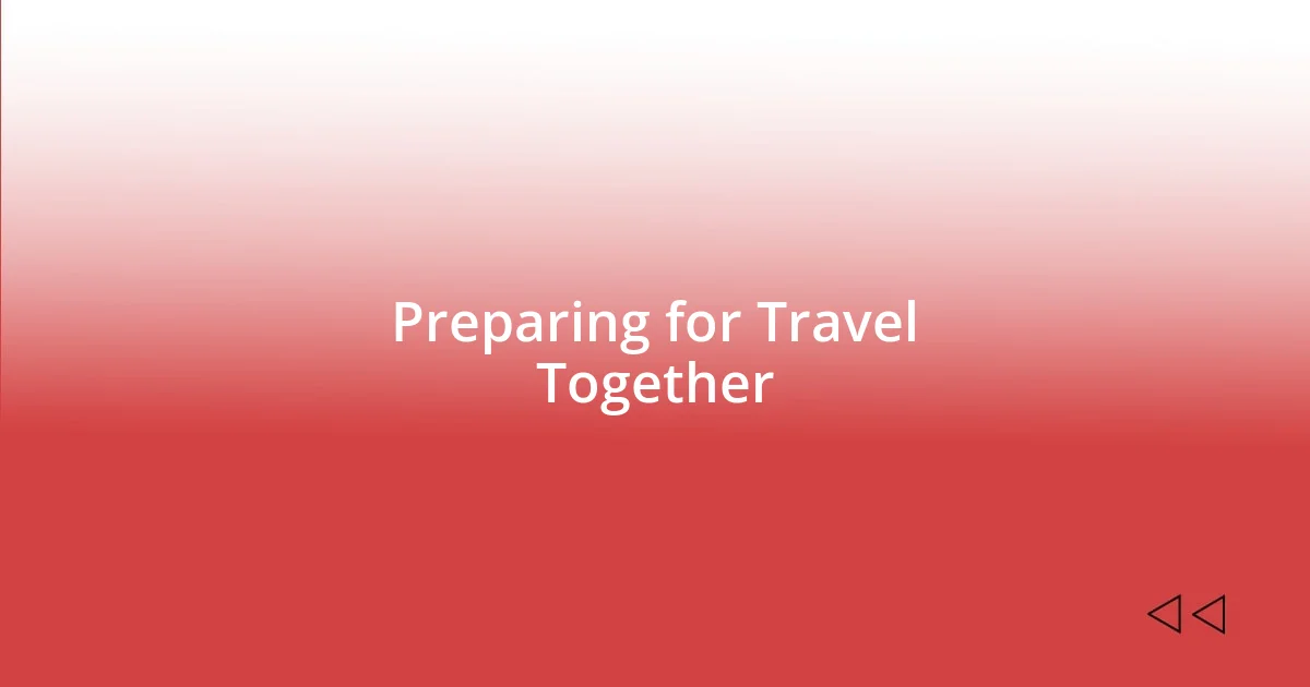 Preparing for Travel Together