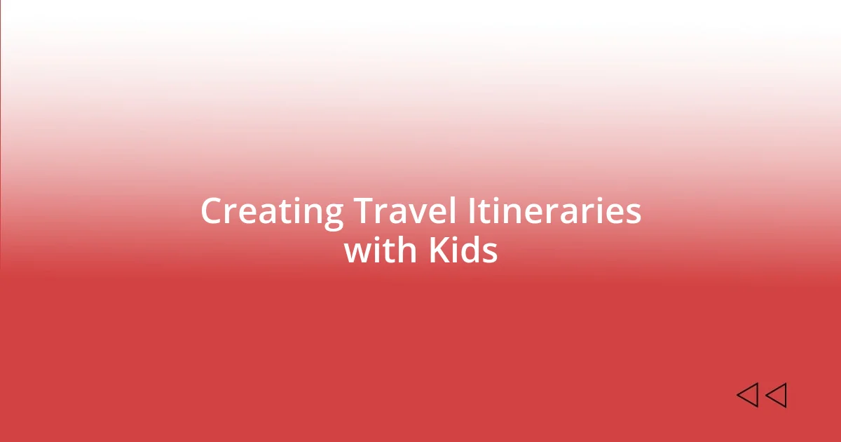 Creating Travel Itineraries with Kids