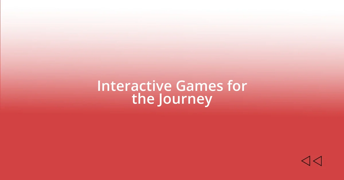 Interactive Games for the Journey