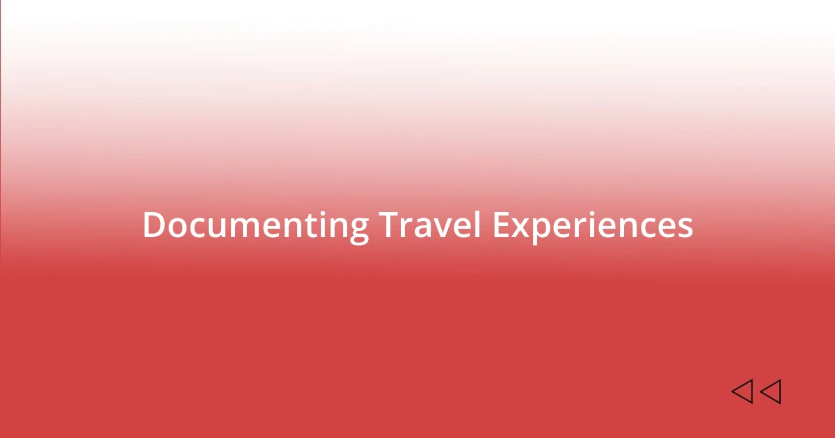 Documenting Travel Experiences