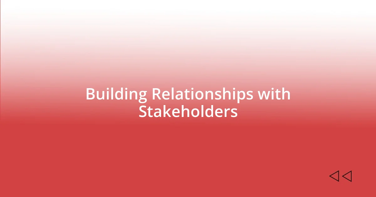 Building Relationships with Stakeholders