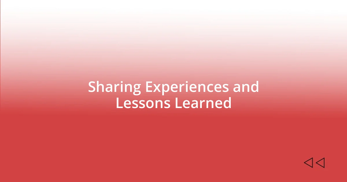 Sharing Experiences and Lessons Learned