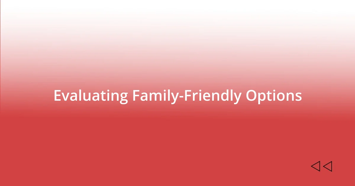 Evaluating Family-Friendly Options