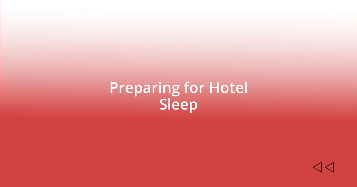 Preparing for Hotel Sleep