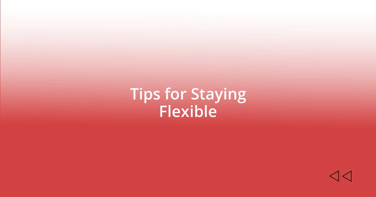 Tips for Staying Flexible