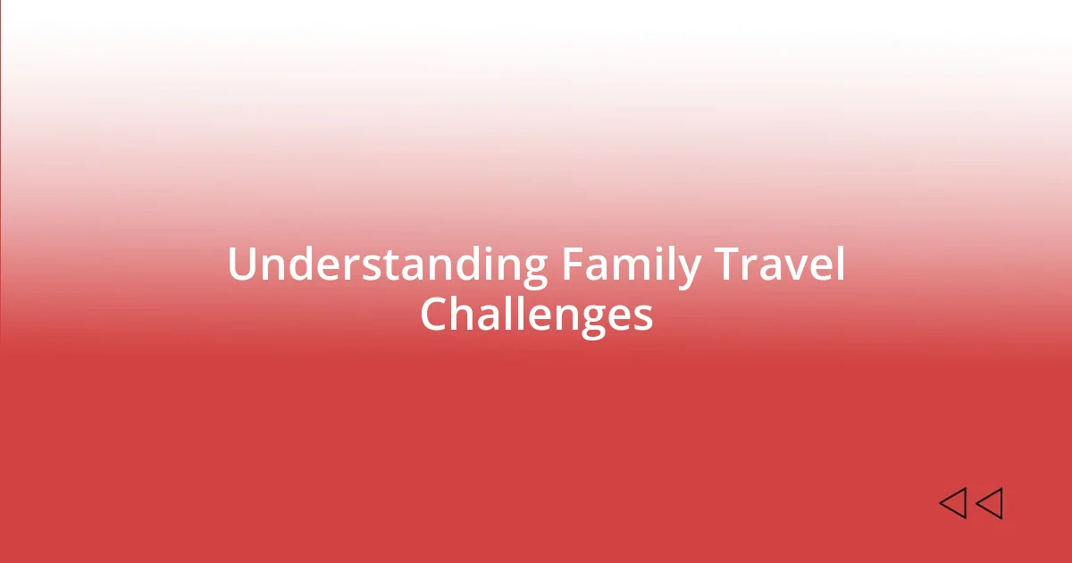 Understanding Family Travel Challenges