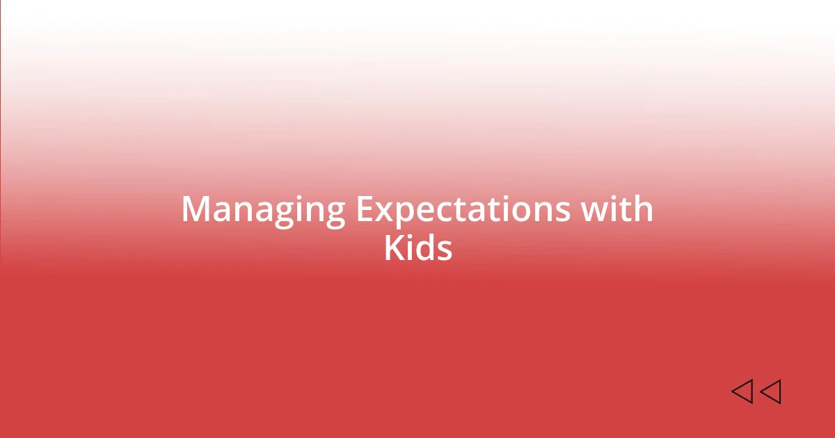 Managing Expectations with Kids