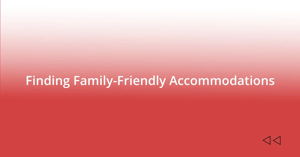 Finding Family-Friendly Accommodations