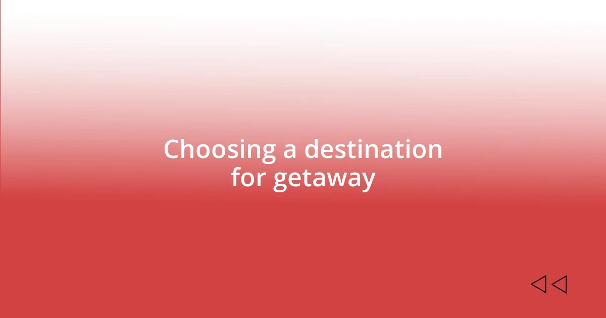 Choosing a destination for getaway